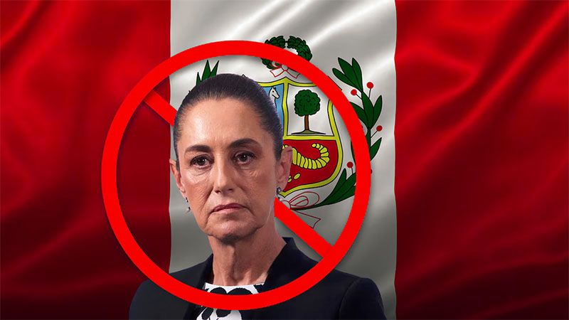 Per&uacute; declara persona &ldquo;non grata&rdquo; a Sheinbaum